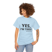 Load image into Gallery viewer, YES, I'M TIRED Cotton Tee