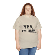Load image into Gallery viewer, YES, I'M TIRED Cotton Tee