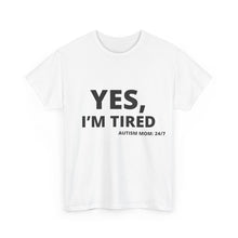 Load image into Gallery viewer, YES, I'M TIRED Cotton Tee