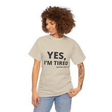 Load image into Gallery viewer, YES, I'M TIRED Cotton Tee