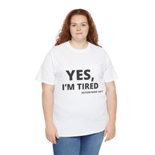 Load image into Gallery viewer, YES, I'M TIRED Cotton Tee