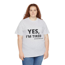 Load image into Gallery viewer, YES, I'M TIRED Cotton Tee