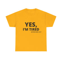Load image into Gallery viewer, YES, I'M TIRED Cotton Tee