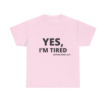 Load image into Gallery viewer, YES, I'M TIRED Cotton Tee