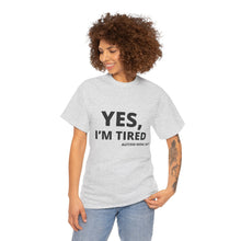 Load image into Gallery viewer, YES, I'M TIRED Cotton Tee
