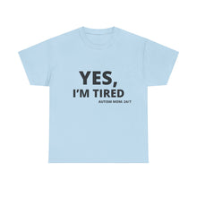 Load image into Gallery viewer, YES, I'M TIRED Cotton Tee