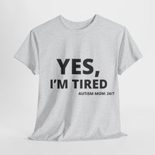 Load image into Gallery viewer, YES, I'M TIRED Cotton Tee