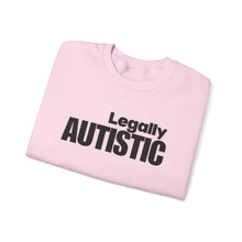 Load image into Gallery viewer, Autistic Pride Crewneck Sweatshirt — "Legally Autistic" Statement Pullover