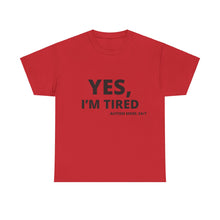 Load image into Gallery viewer, YES, I'M TIRED Cotton Tee