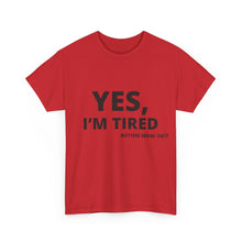 Load image into Gallery viewer, YES, I&#39;M TIRED  Cotton Tee
