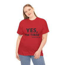 Load image into Gallery viewer, YES, I&#39;M TIRED  Cotton Tee
