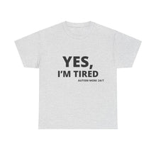 Load image into Gallery viewer, YES, I&#39;M TIRED  Cotton Tee
