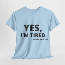 Load image into Gallery viewer, YES, I&#39;M TIRED  Cotton Tee
