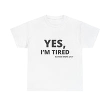 Load image into Gallery viewer, YES, I&#39;M TIRED  Cotton Tee
