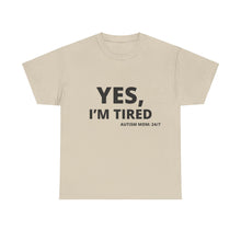 Load image into Gallery viewer, YES, I&#39;M TIRED  Cotton Tee
