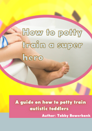 How to potty train a super hero (A guide on how to potty train autistic kids)